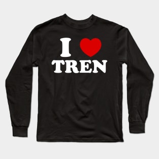 Funny workout Quote, I Love Tren Design,Cool bodybuilder Long Sleeve T-Shirt